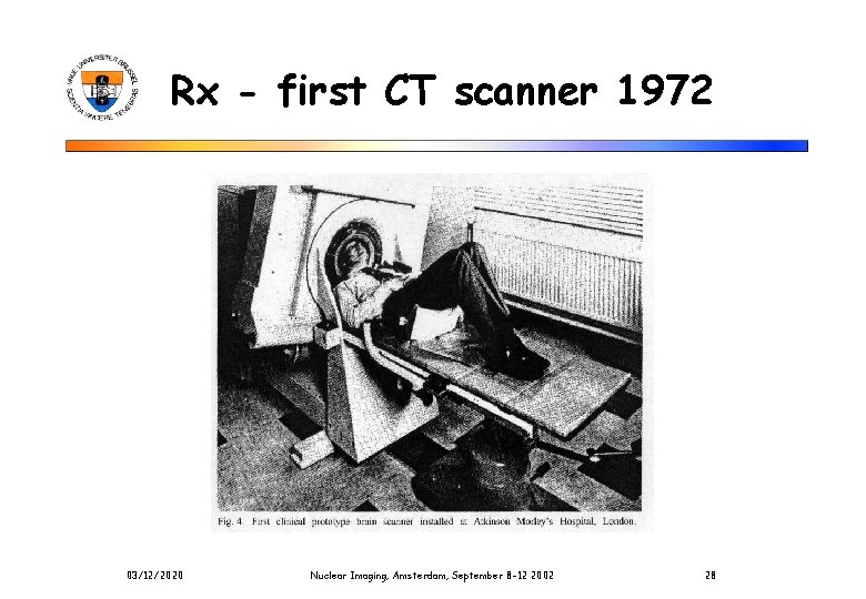 Rx - first CT scanner 1972 03/12/2020 Nuclear Imaging, Amsterdam, September 8 -12 2002