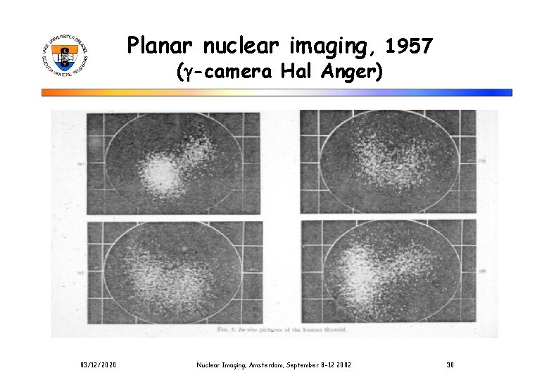 Planar nuclear imaging, 1957 (g-camera Hal Anger) 03/12/2020 Nuclear Imaging, Amsterdam, September 8 -12