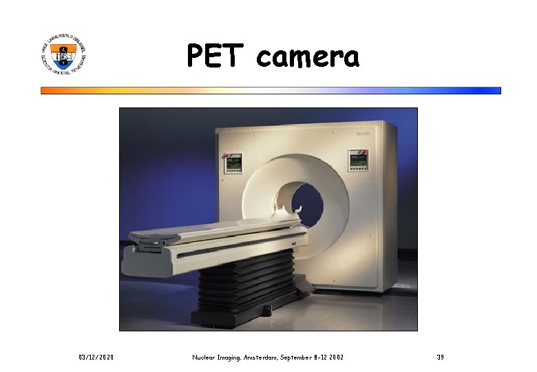 PET camera 03/12/2020 Nuclear Imaging, Amsterdam, September 8 -12 2002 39 