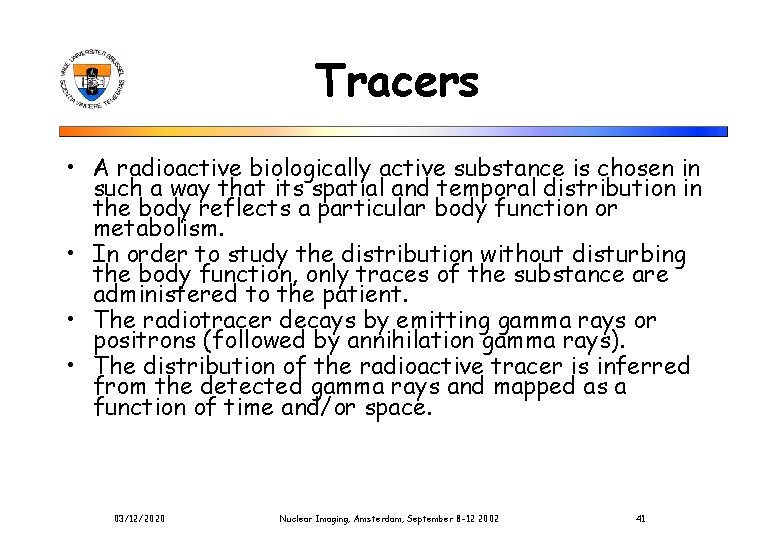 Tracers • A radioactive biologically active substance is chosen in such a way that