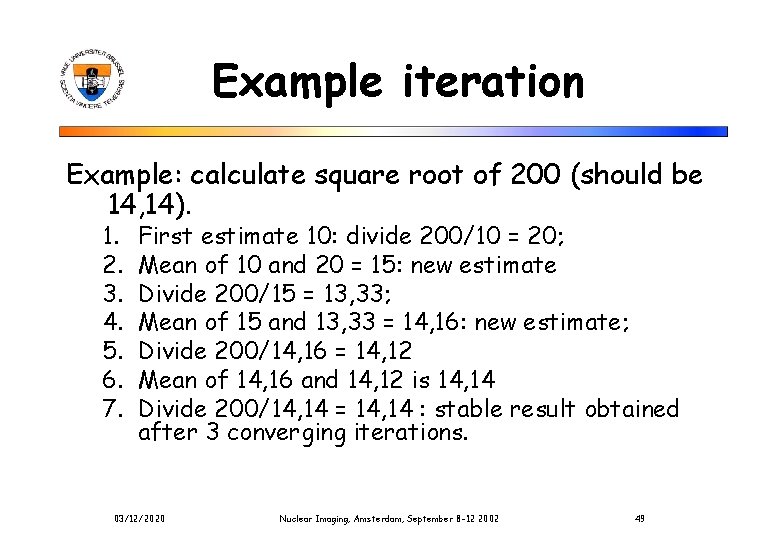 Example iteration Example: calculate square root of 200 (should be 14, 14). 1. 2.