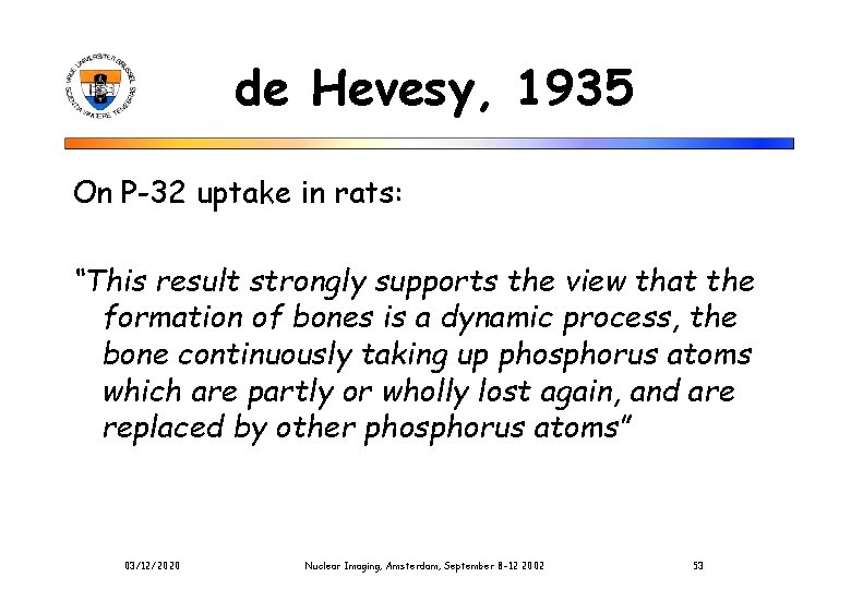 de Hevesy, 1935 On P-32 uptake in rats: “This result strongly supports the view