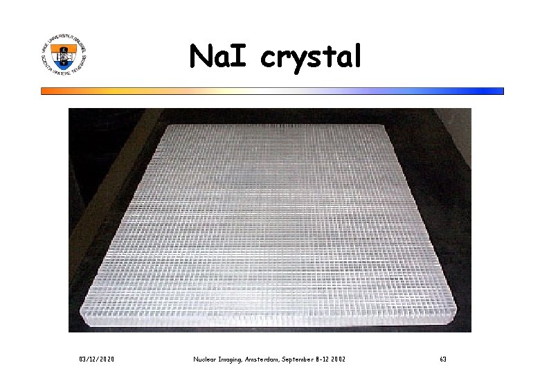 Na. I crystal 03/12/2020 Nuclear Imaging, Amsterdam, September 8 -12 2002 63 