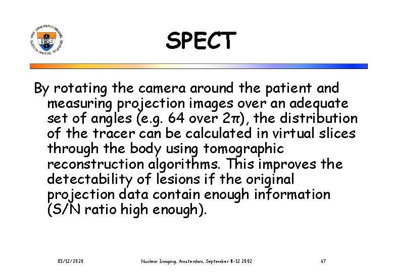 SPECT By rotating the camera around the patient and measuring projection images over an