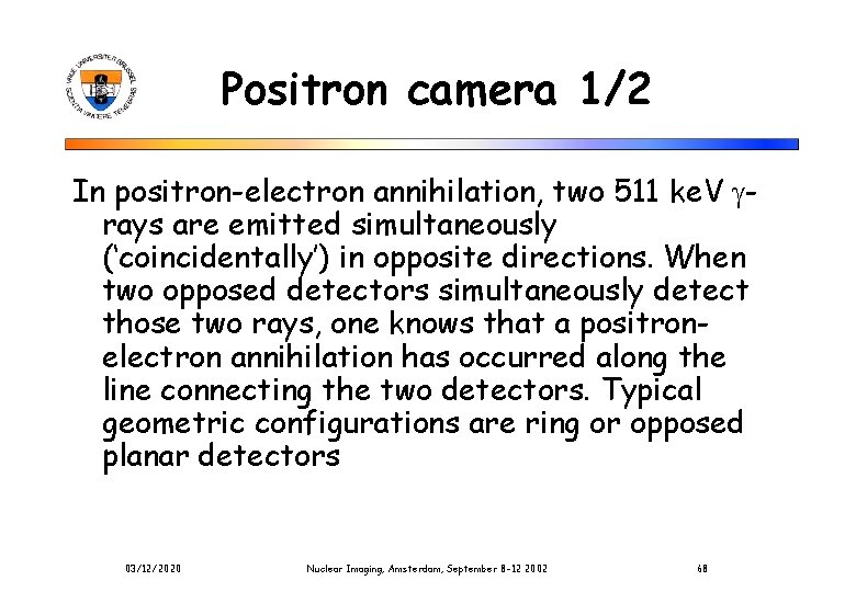 Positron camera 1/2 In positron-electron annihilation, two 511 ke. V rays are emitted simultaneously