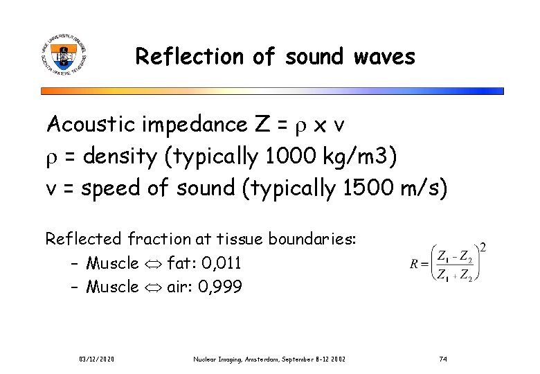 Reflection of sound waves Acoustic impedance Z = x v = density (typically 1000