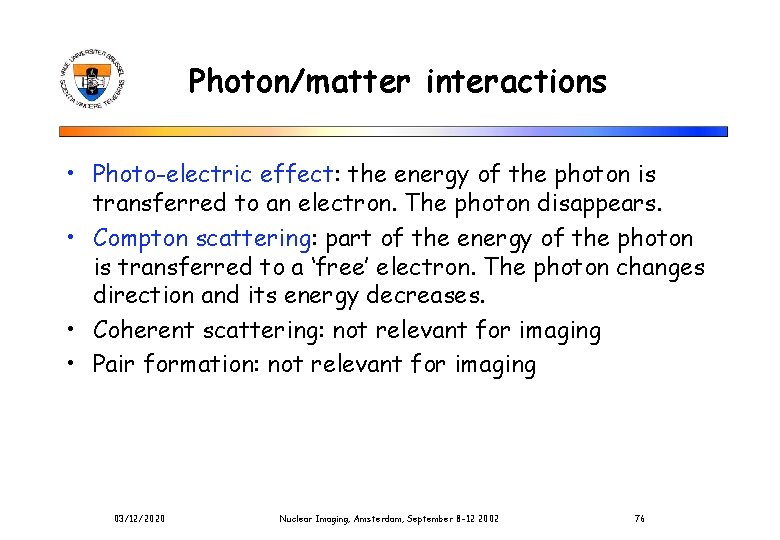 Photon/matter interactions • Photo-electric effect: the energy of the photon is transferred to an