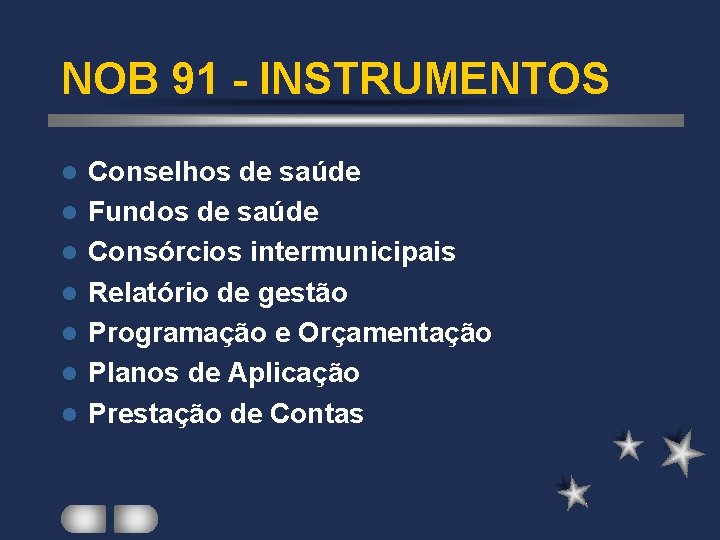 NOB 91 - INSTRUMENTOS l l l l Conselhos de saúde Fundos de saúde NOB 91 - INSTRUMENTOS l l l l Conselhos de saúde Fundos de saúde