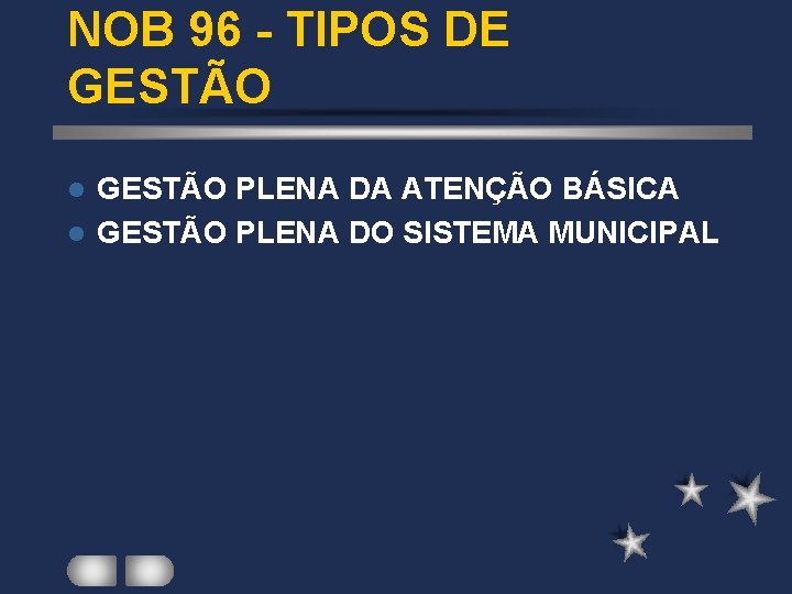 NOB 96 - TIPOS DE GESTÃO PLENA DA ATENÇÃO BÁSICA l GESTÃO PLENA DO NOB 96 - TIPOS DE GESTÃO PLENA DA ATENÇÃO BÁSICA l GESTÃO PLENA DO
