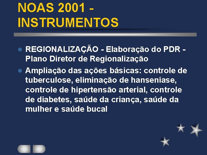 NOAS 2001 INSTRUMENTOS REGIONALIZAÇÃO - Elaboração do PDR Plano Diretor de Regionalização l Ampliação NOAS 2001 INSTRUMENTOS REGIONALIZAÇÃO - Elaboração do PDR Plano Diretor de Regionalização l Ampliação