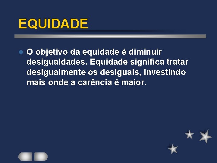 EQUIDADE l O objetivo da equidade é diminuir desigualdades. Equidade significa tratar desigualmente os EQUIDADE l O objetivo da equidade é diminuir desigualdades. Equidade significa tratar desigualmente os