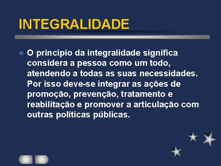 INTEGRALIDADE l O princípio da integralidade significa considera a pessoa como um todo, atendendo INTEGRALIDADE l O princípio da integralidade significa considera a pessoa como um todo, atendendo