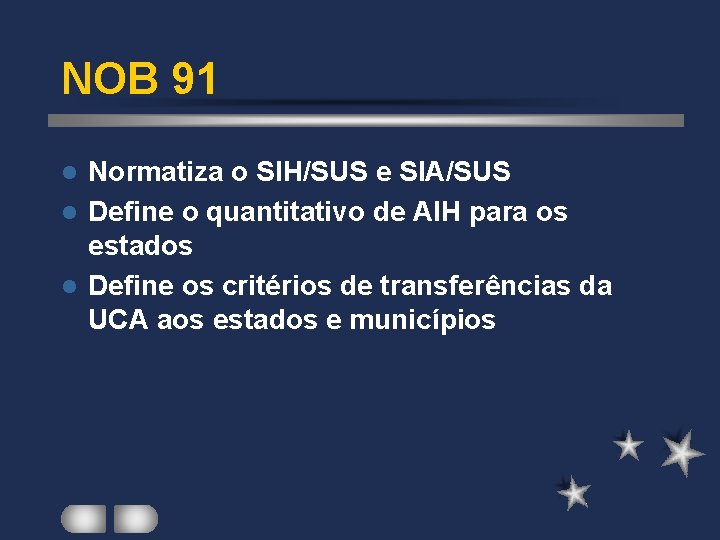 NOB 91 Normatiza o SIH/SUS e SIA/SUS l Define o quantitativo de AIH para NOB 91 Normatiza o SIH/SUS e SIA/SUS l Define o quantitativo de AIH para