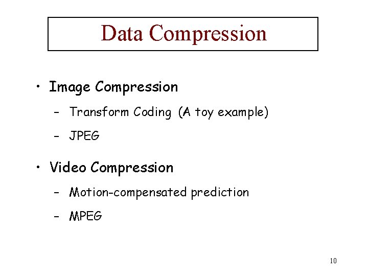Data Compression • Image Compression – Transform Coding (A toy example) – JPEG •