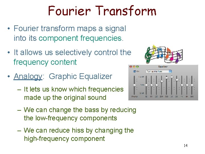 Fourier Transform • Fourier transform maps a signal into its component frequencies. • It