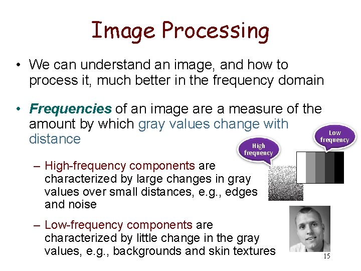 Image Processing • We can understand an image, and how to process it, much
