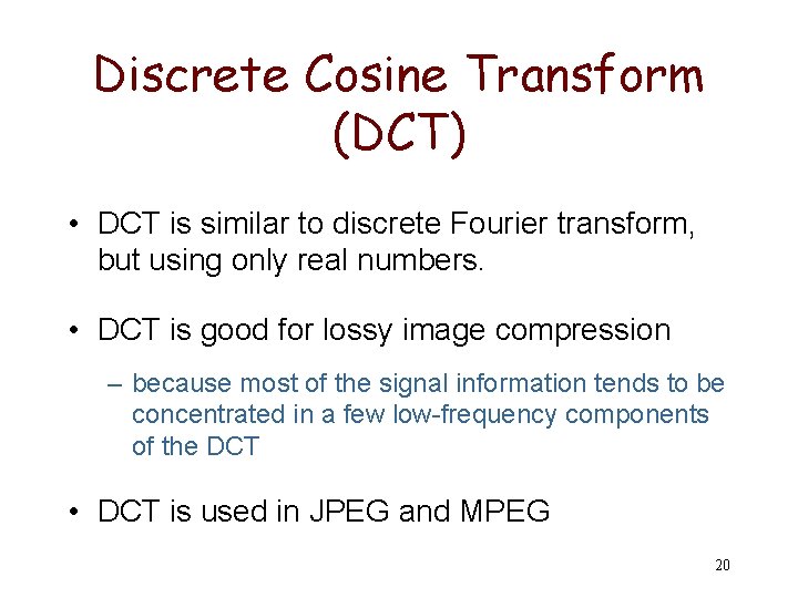 Discrete Cosine Transform (DCT) • DCT is similar to discrete Fourier transform, but using