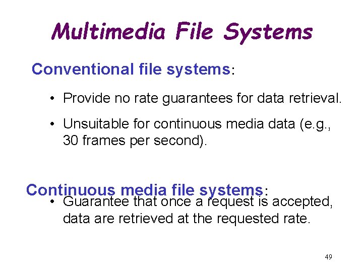 Multimedia File Systems Conventional file systems: • Provide no rate guarantees for data retrieval.