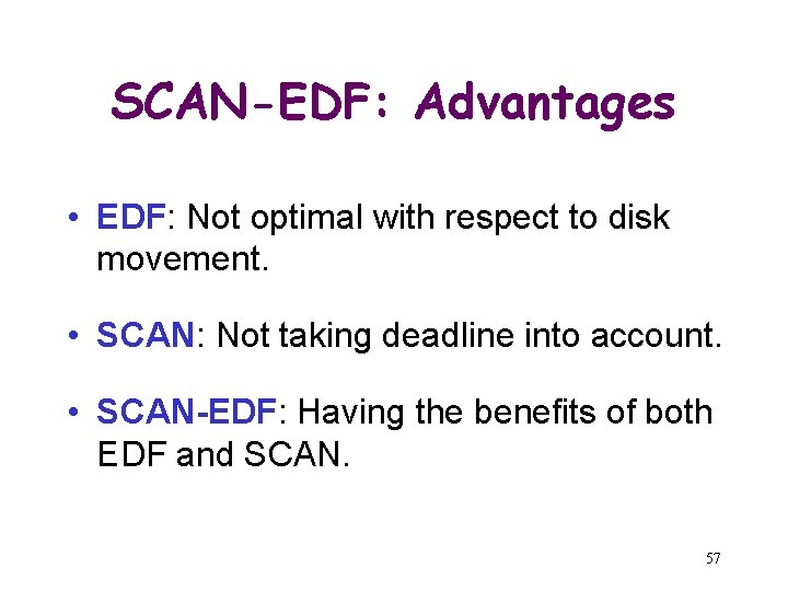 SCAN-EDF: Advantages • EDF: Not optimal with respect to disk movement. • SCAN: Not