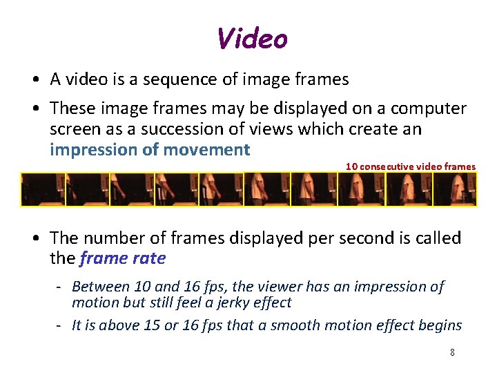 Video • A video is a sequence of image frames • These image frames