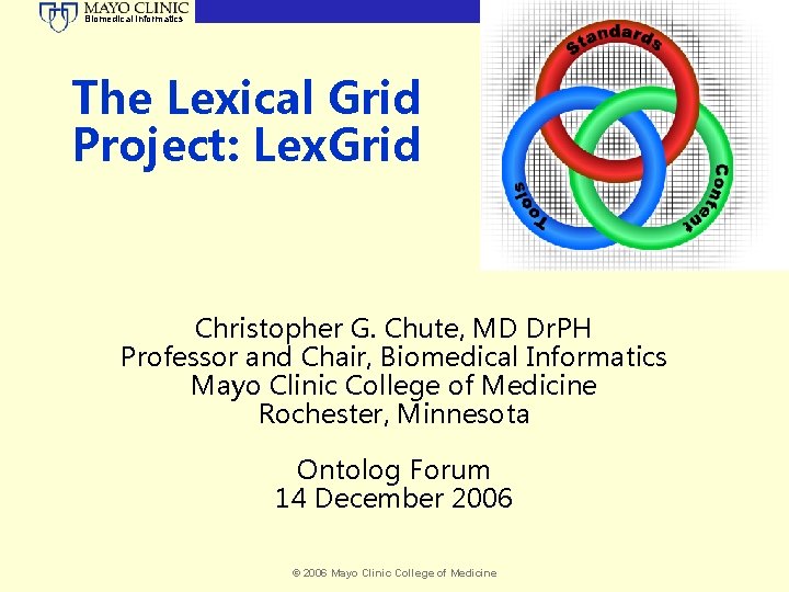 Biomedical Informatics The Lexical Grid Project: Lex. Grid Christopher G. Chute, MD Dr. PH
