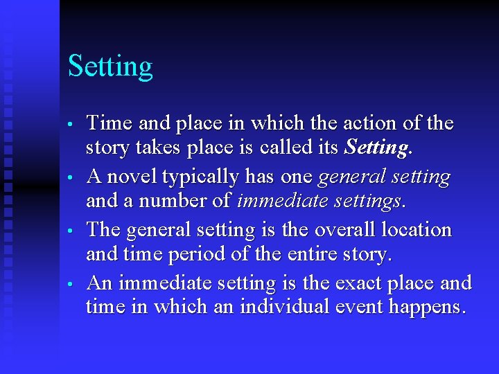Setting • • Time and place in which the action of the story takes