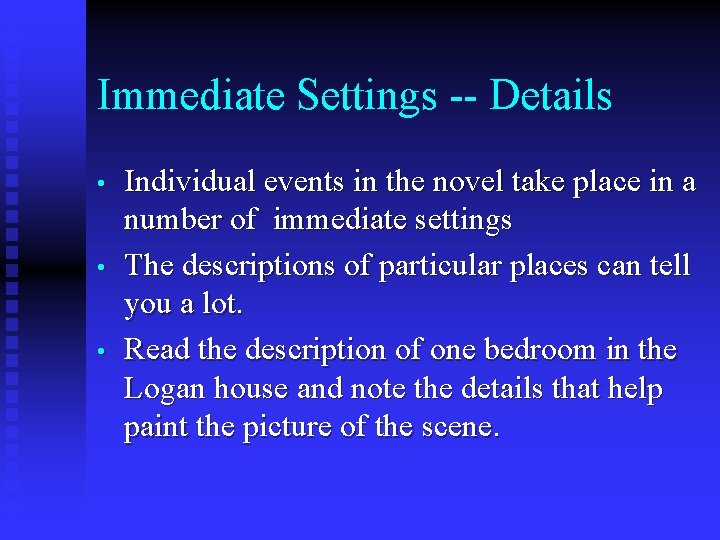Immediate Settings -- Details • • • Individual events in the novel take place