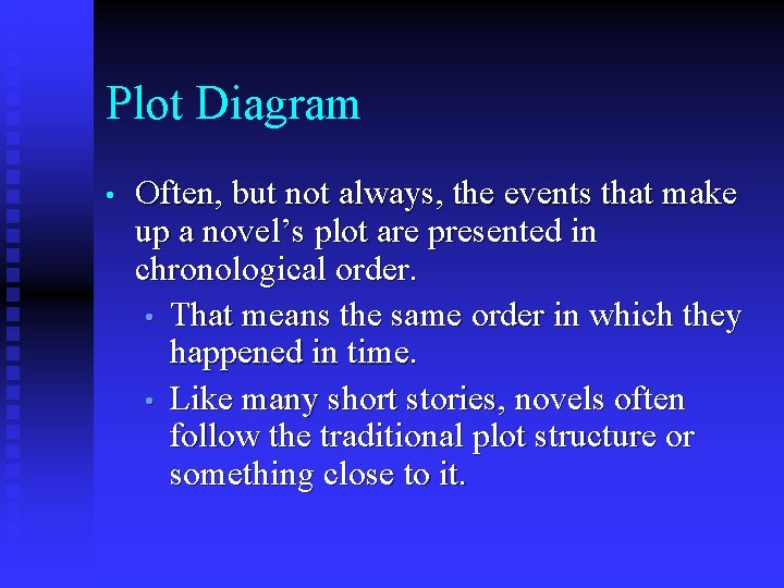 Plot Diagram • Often, but not always, the events that make up a novel’s