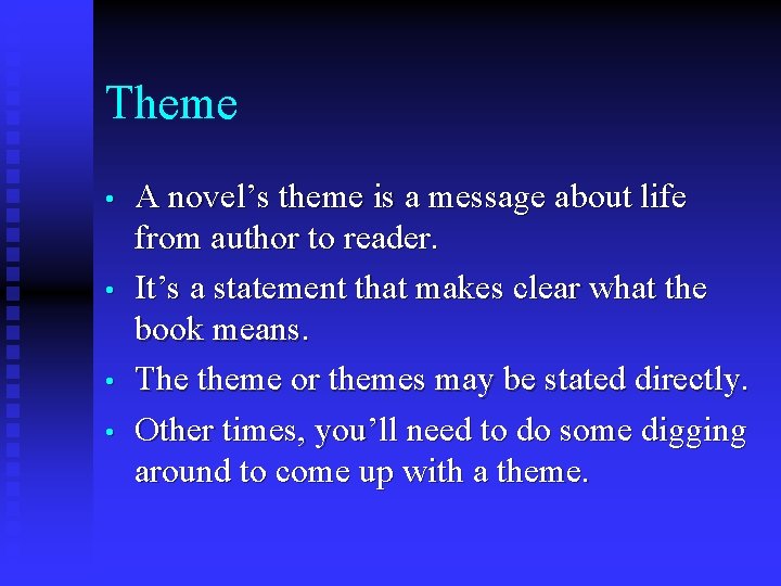 Theme • • A novel’s theme is a message about life from author to