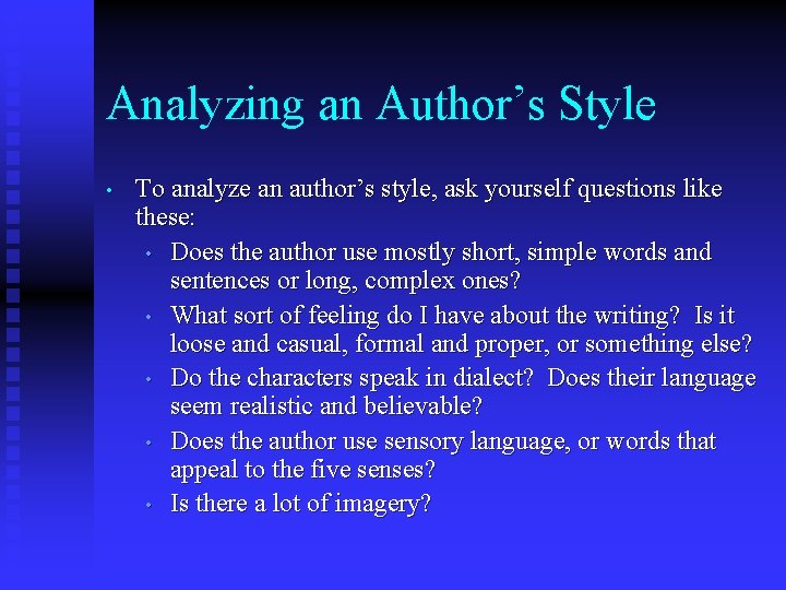 Analyzing an Author’s Style • To analyze an author’s style, ask yourself questions like