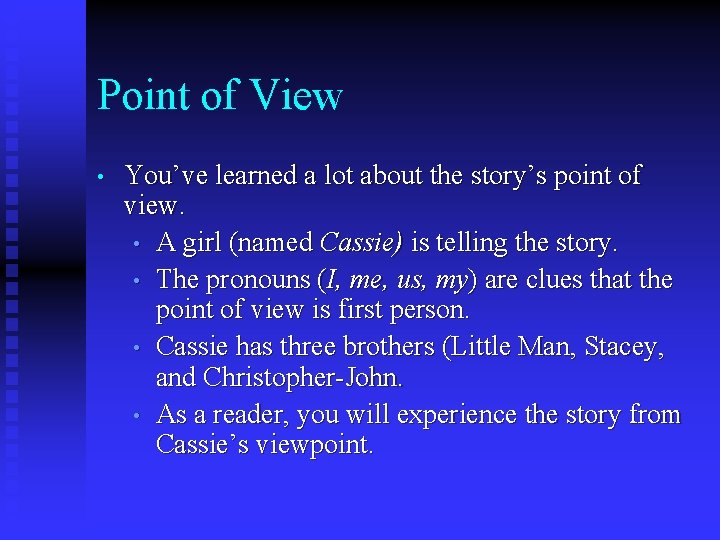 Point of View • You’ve learned a lot about the story’s point of view.