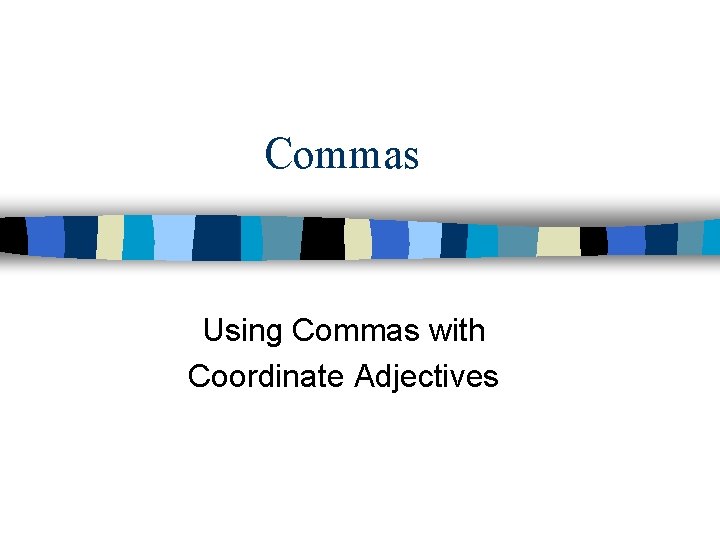 Commas Using Commas with Coordinate Adjectives 
