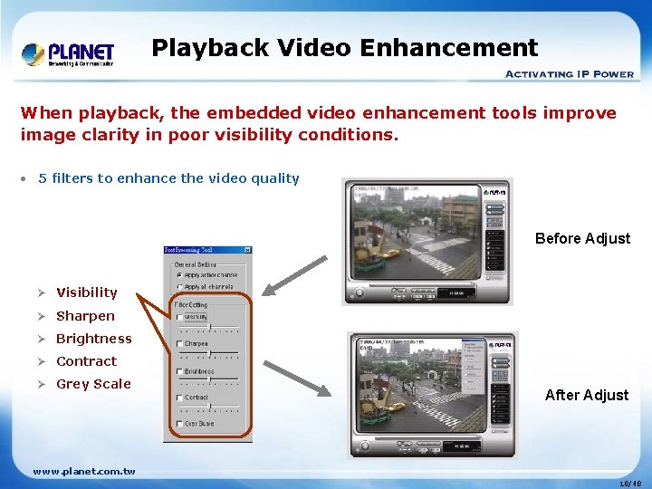 Playback Video Enhancement When playback, the embedded video enhancement tools improve image clarity in