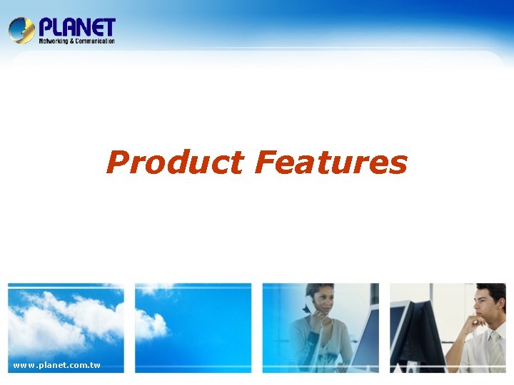 Product Features www. planet. com. tw 