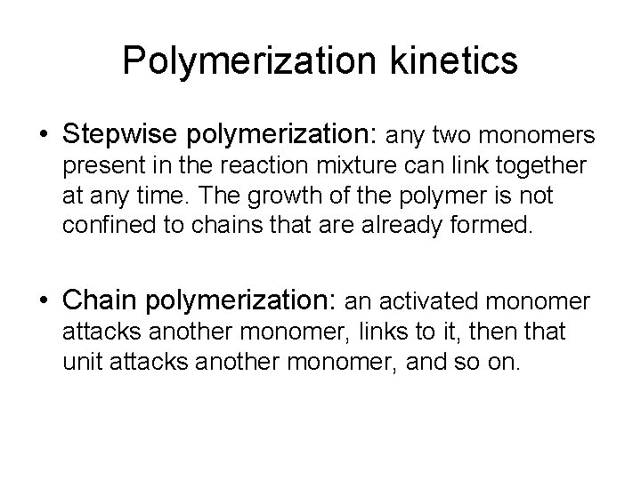 Polymerization kinetics • Stepwise polymerization: any two monomers present in the reaction mixture can