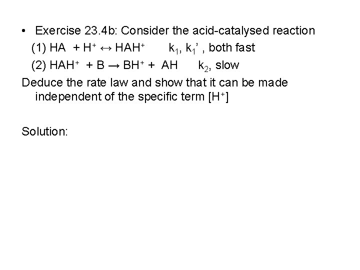  • Exercise 23. 4 b: Consider the acid-catalysed reaction (1) HA + H+