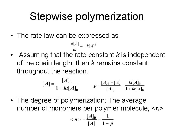 Stepwise polymerization • The rate law can be expressed as • Assuming that the