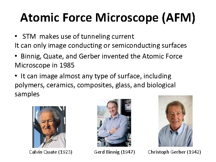 Atomic Force Microscope (AFM) • STM makes use of tunneling current It can only