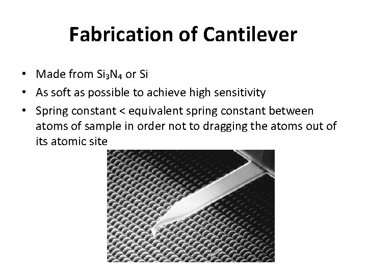 Fabrication of Cantilever • Made from Si₃N₄ or Si • As soft as possible