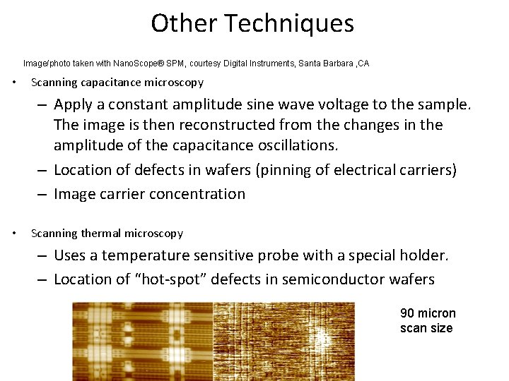 Other Techniques Image/photo taken with Nano. Scope® SPM, courtesy Digital Instruments, Santa Barbara ,