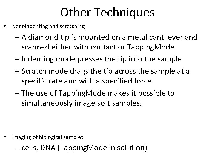 Other Techniques • Nanoindenting and scratching – A diamond tip is mounted on a