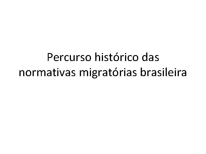Percurso histórico das normativas migratórias brasileira 