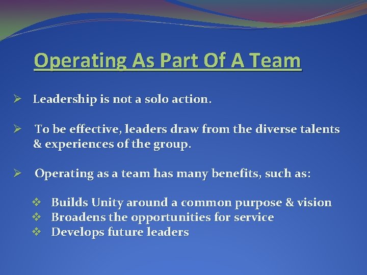 Operating As Part Of A Team Ø Leadership is not a solo action. Ø Operating As Part Of A Team Ø Leadership is not a solo action. Ø