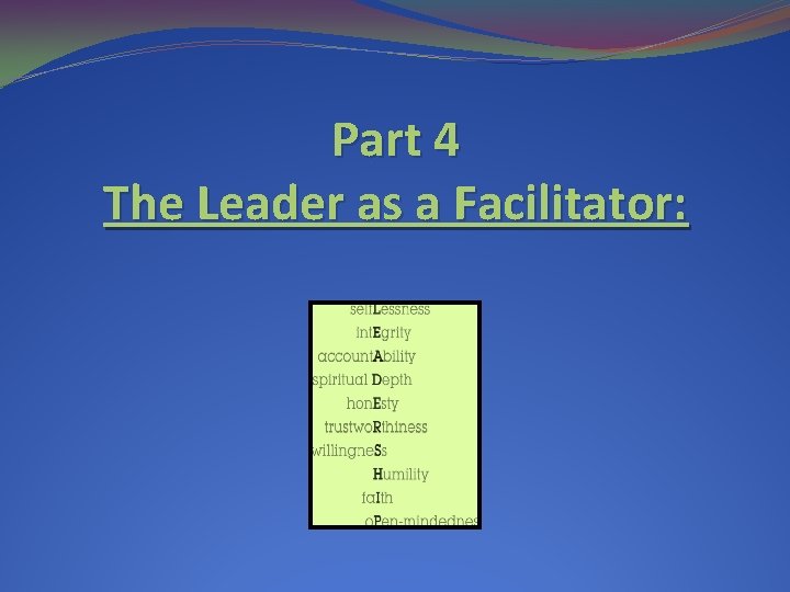 Part 4 The Leader as a Facilitator: Part 4 The Leader as a Facilitator: