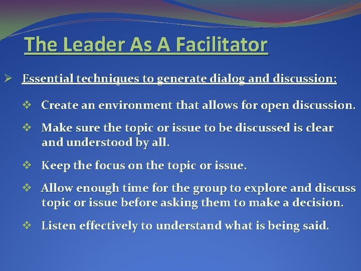 The Leader As A Facilitator Ø Essential techniques to generate dialog and discussion: v The Leader As A Facilitator Ø Essential techniques to generate dialog and discussion: v