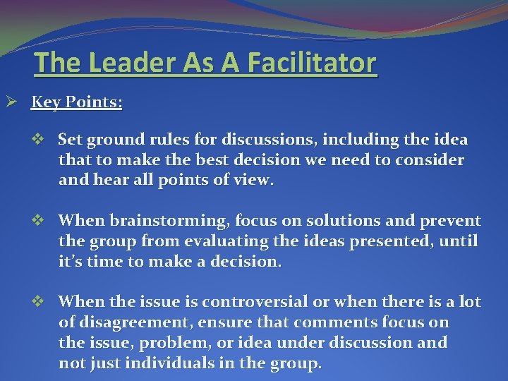 The Leader As A Facilitator Ø Key Points: v Set ground rules for discussions, The Leader As A Facilitator Ø Key Points: v Set ground rules for discussions,