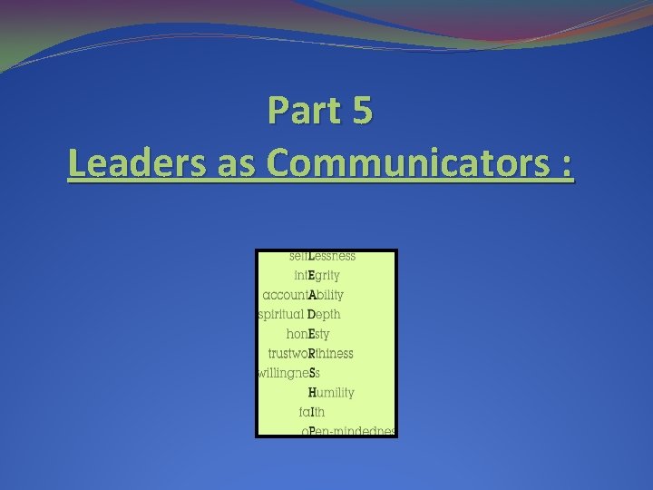 Part 5 Leaders as Communicators : Part 5 Leaders as Communicators :