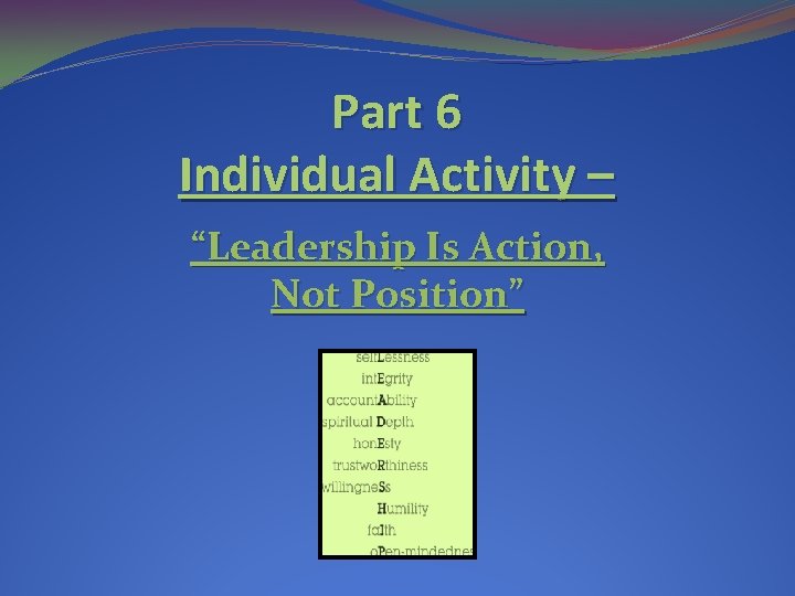 Part 6 Individual Activity – “Leadership Is Action, Not Position” Part 6 Individual Activity – “Leadership Is Action, Not Position”