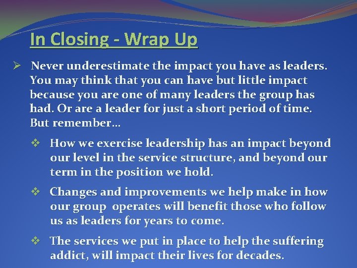 In Closing - Wrap Up Ø Never underestimate the impact you have as leaders. In Closing - Wrap Up Ø Never underestimate the impact you have as leaders.