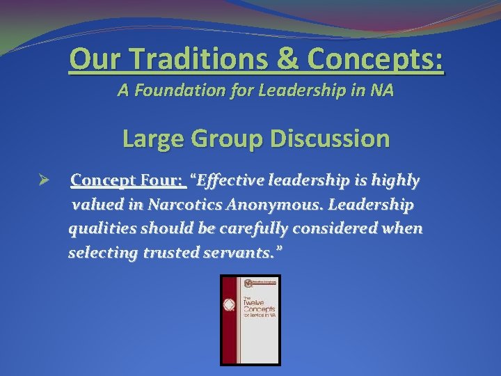 Our Traditions & Concepts: A Foundation for Leadership in NA Large Group Discussion Ø Our Traditions & Concepts: A Foundation for Leadership in NA Large Group Discussion Ø